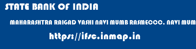 STATE BANK OF INDIA  MAHARASHTRA RAIGAD VASHI NAVI MUMB RASMECCC, NAVI MUMBAI  ifsc code